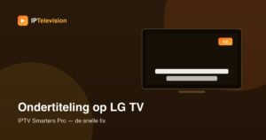 IPTV Smarters Pro Ondertiteling Aanzetten op LG TV (Snelle Fix)